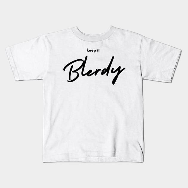 Keep it Blerdy Kids T-Shirt by Blerdology